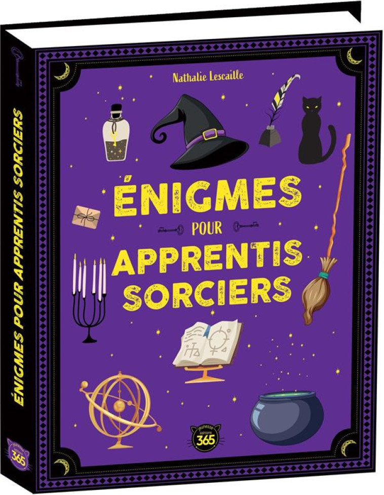 ENIGMES POUR APPRENTIS SORCIERS - 300 MYSTERES A RESOUDRE - LESCAILLE NATHALIE - 365 PARIS