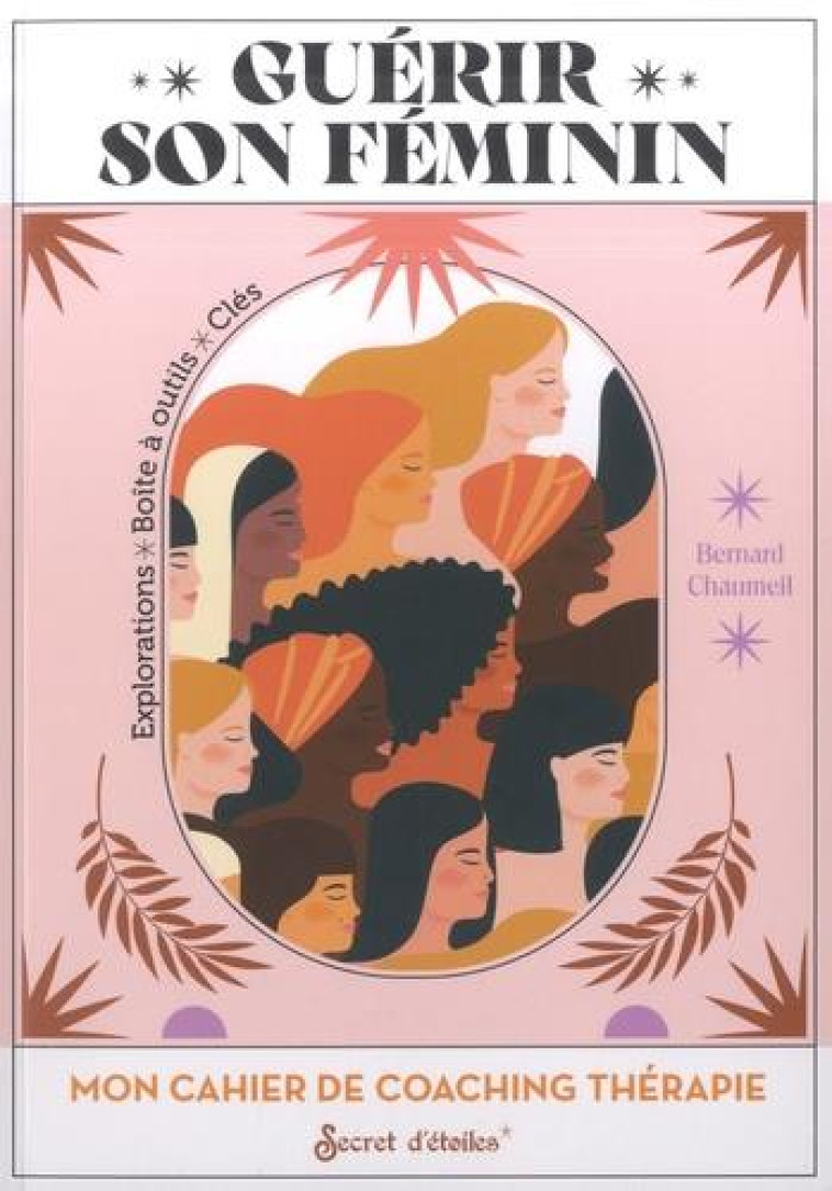 CAHIER DE COACHING THERAPIE : GUERIR SON FEMININ - CHAUMEIL BERNARD - SERPENT ETOILES