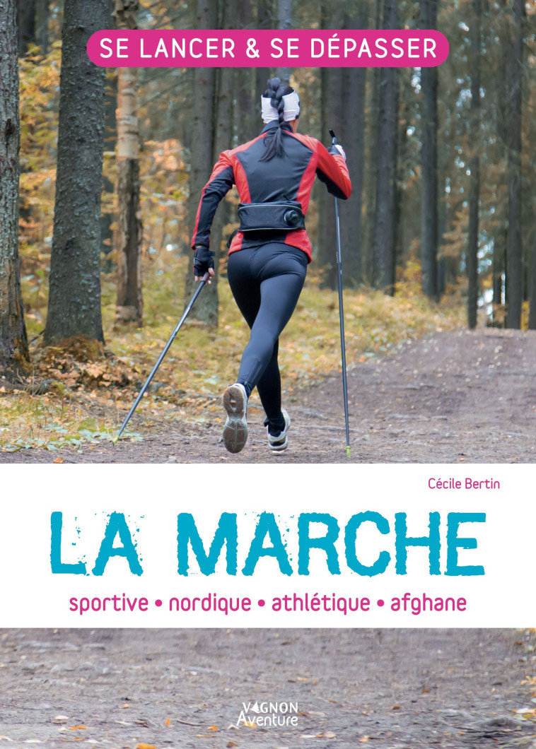 La marche : sportive - athlétique - nordique - afghane - Bertin Cécile - VAGNON