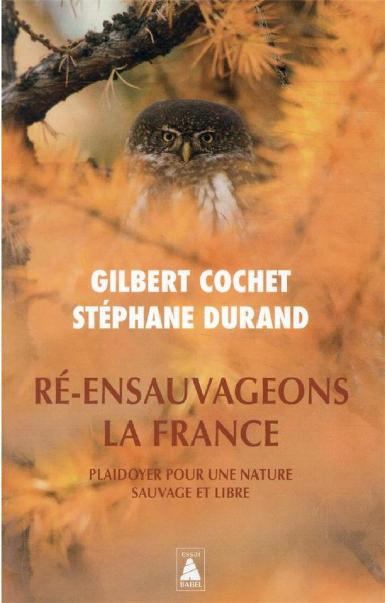 RE-ENSAUVAGEONS LA FRANCE - PLAIDOYER POUR UNE NATURE SAUVAGE ET LIBRE - ILLUSTRATIONS, NOIR ET BLAN - COCHET/DURAND - ACTES SUD