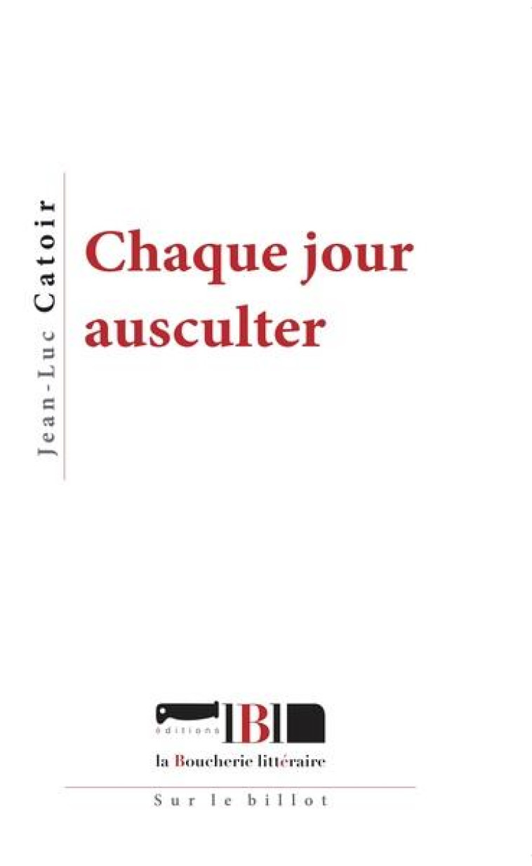 CHAQUE JOUR AUSCULTER - CATOIR, JEAN-LUC - BOUCHERIE LIT