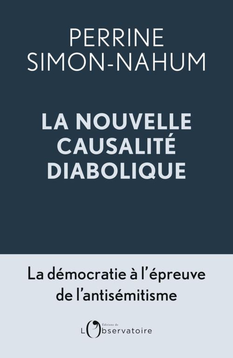 LA NOUVELLE  CAUSALITE DIABOLIQUE  - LA DEMOCRATIE A L-EPREUVE DE L-ANTISEMITISME - SIMON-NAHUM PERRINE - L'OBSERVATOIRE