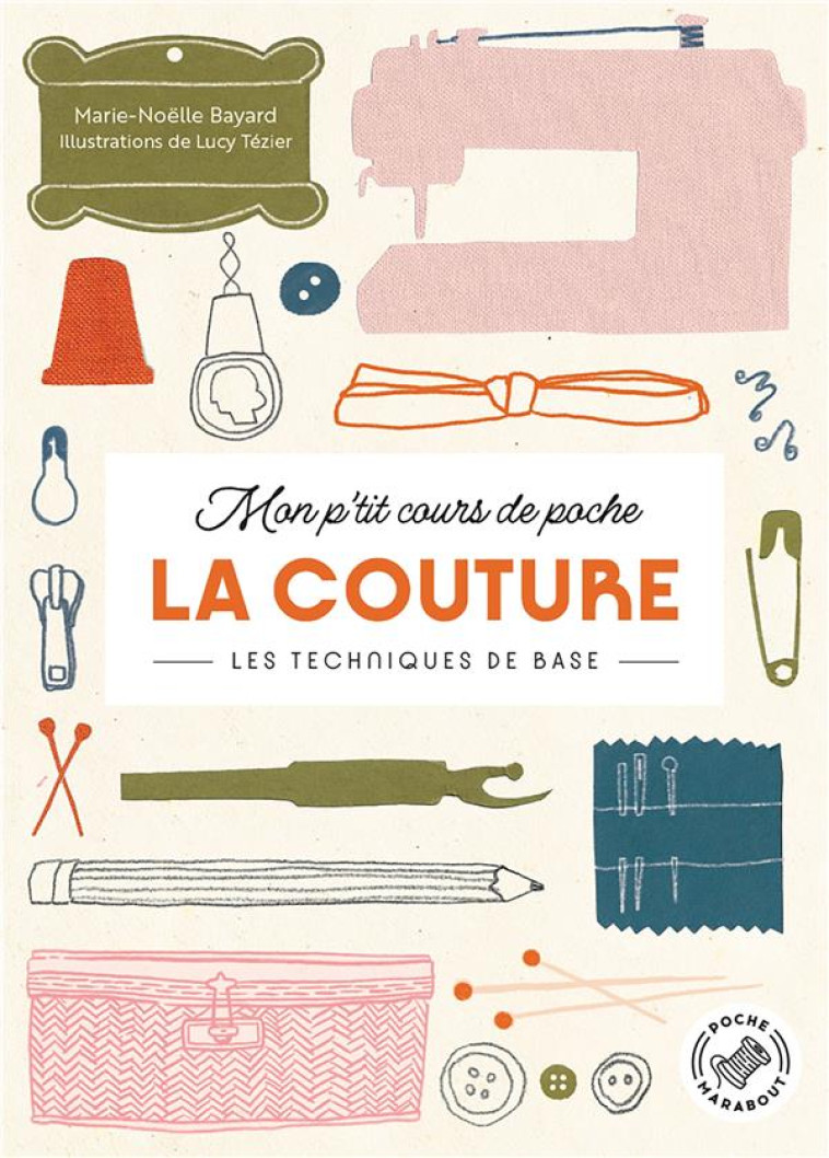 MON P-TIT COURS DE POCHE : LA COUTURE - LES TECHNIQUES DE BASE - BAYARD MARIE-NOELLE - MARABOUT