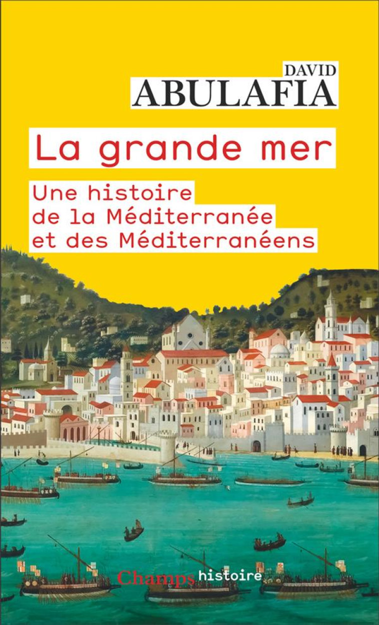 LA GRANDE MER - UNE HISTOIRE DE LA MEDITERRANEE ET DES MEDITERRANEENS - ABULAFIA - FLAMMARION