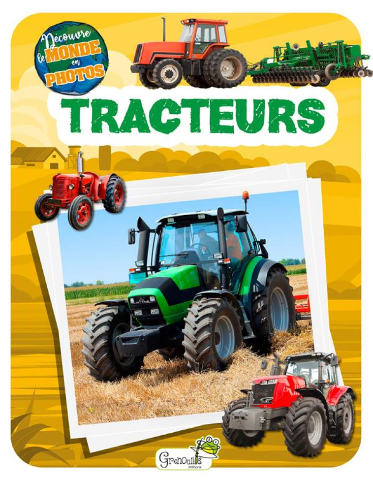 LES TRACTEURS - DECOUVRE LE MONDE EN PHOTOS - XXX - GRENOUILLE