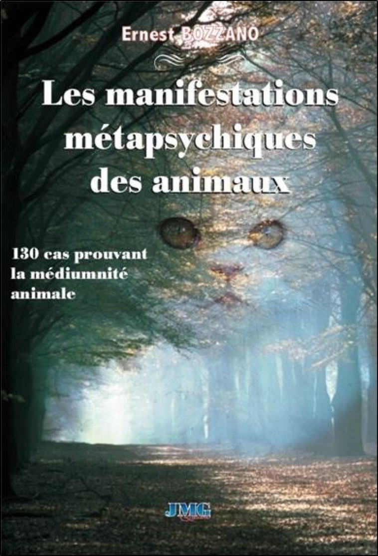 LES MANIFESTATIONS METAPSYCHIQUES DES ANIMAUX - 130 CAS PROUVANT LA MEDIUMNITE ANIMALE - BOZZANO ERNEST - JMG