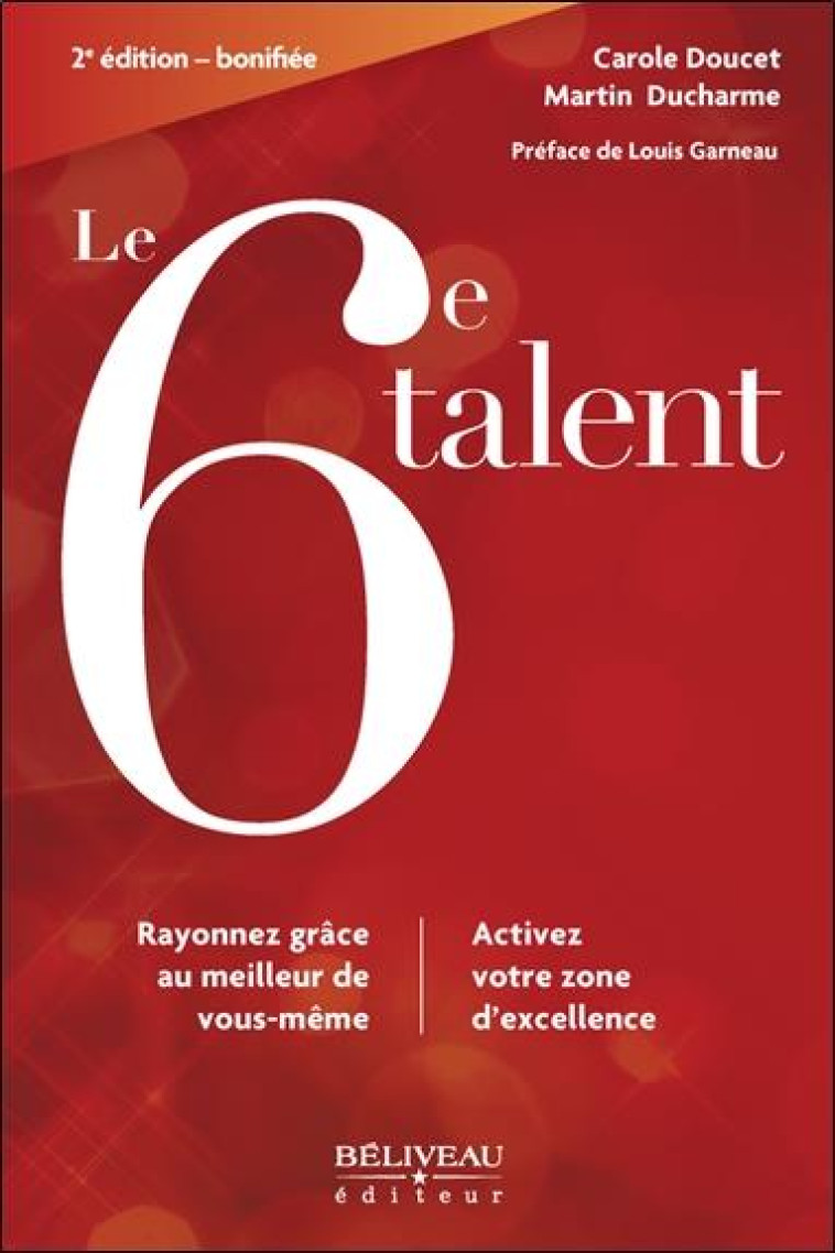 LE 6E TALENT - RAYONNEZ GRACE AU MEILLEUR DE VOUS-MEME - ACTIVEZ VOTRE ZONE D-EXCELLENCE - DOUCET/DUCHARME - BELIVEAU