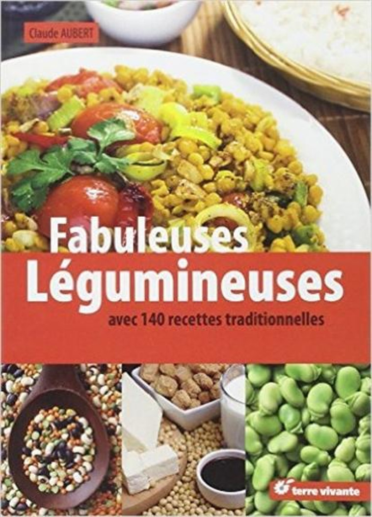 FABULEUSES LEGUMINEUSES - AVEC 140 RECETTES TRADITIONNELLES - AUBERT CLAUDE - TERRE VIVANTE