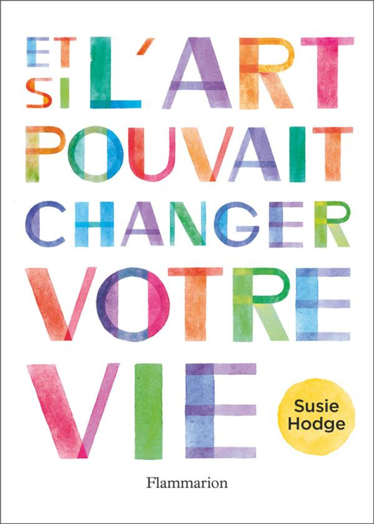 ET SI L-ART POUVAIT CHANGER VOTRE VIE - HODGE SUSIE - FLAMMARION