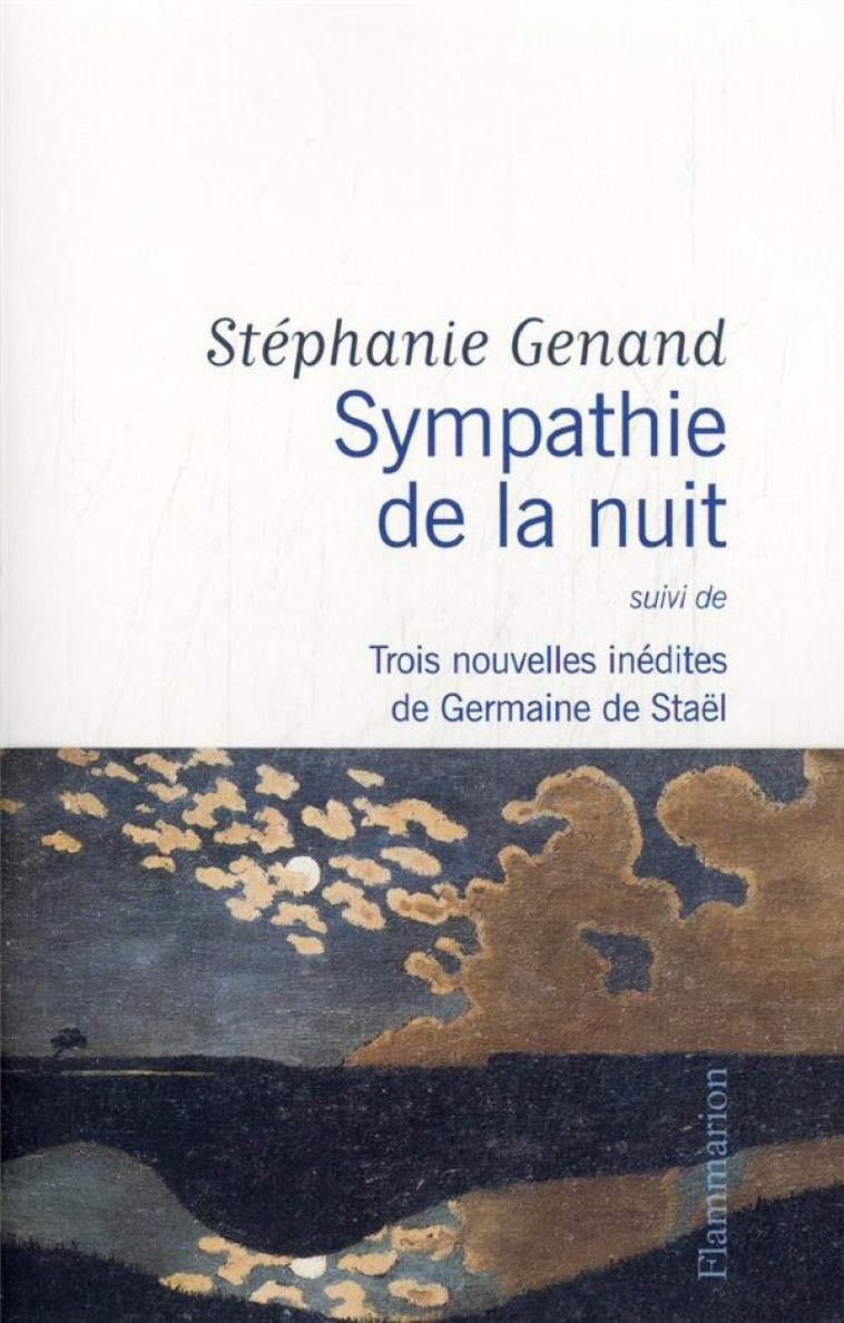 SYMPATHIE DE LA NUIT - SUIVI DE TROIS NOUVELLES INEDITES DE GERMAINE DE STAEL - GENAND STEPHANIE - FLAMMARION