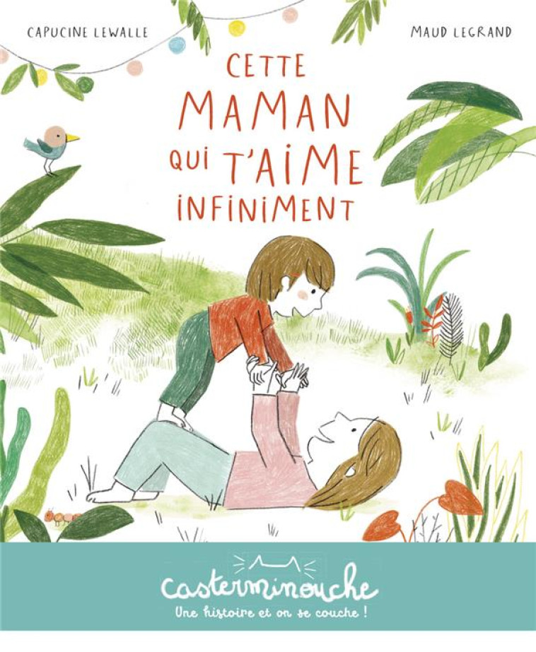 CASTERMINOUCHE - CETTE MAMAN QUI T-AIME INFINIMENT - CAPUCINE LEWALLE - CASTERMAN