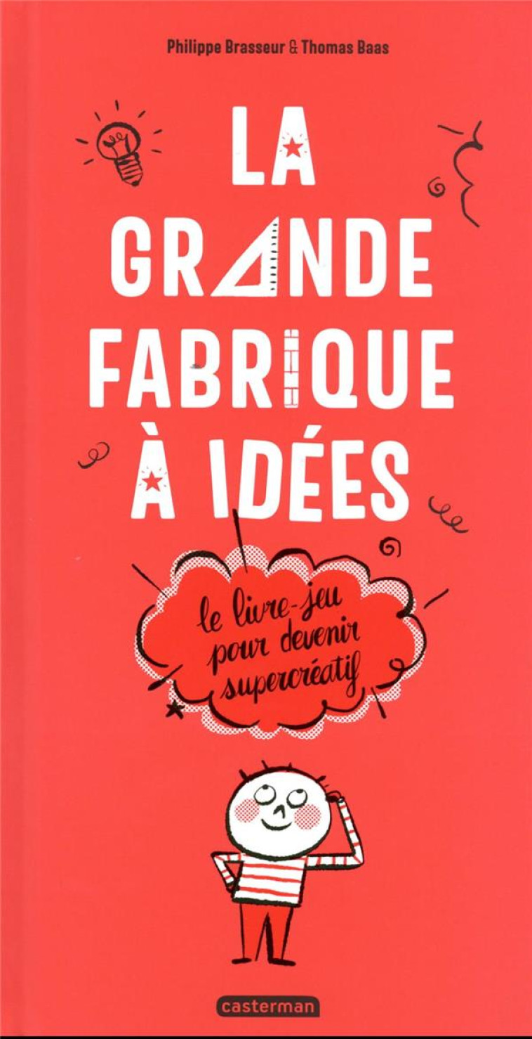 LA GRANDE FABRIQUE A IDEES - LE LIVRE-JEU POUR DEVENIR SUPERCREATIF - BRASSEUR/BAAS - CASTERMAN