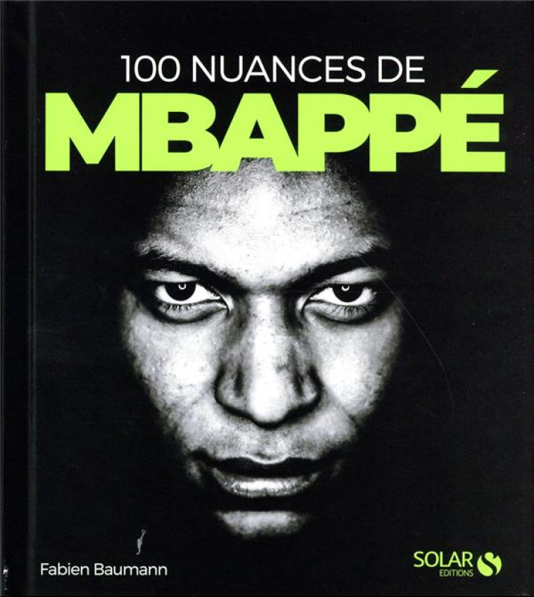 100 NUANCES DE KYLIAN MBAPPE - BAUMANN FABIEN - SOLAR