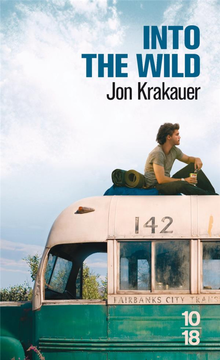 INTO THE WILD - VOYAGE AU BOUT DE LA SOLITUDE - JON KRAKAUER - 10 X 18