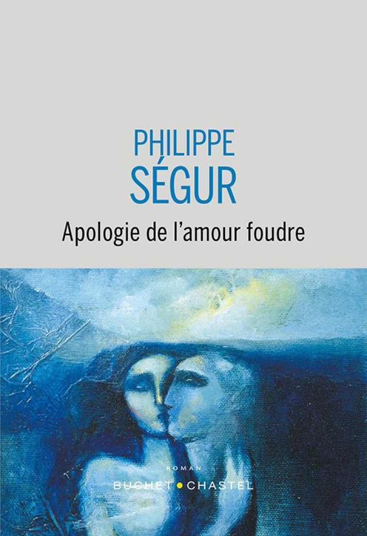 APOLOGIE DE L-AMOUR FOUDRE - SEGUR PHILIPPE - BUCHET CHASTEL