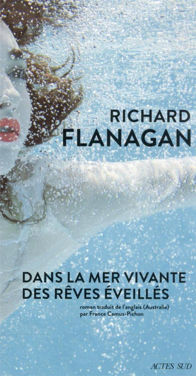 DANS LA MER VIVANTE DES R?VES ?VEILL?S - RICHARD FLANAGAN - ACTES SUD