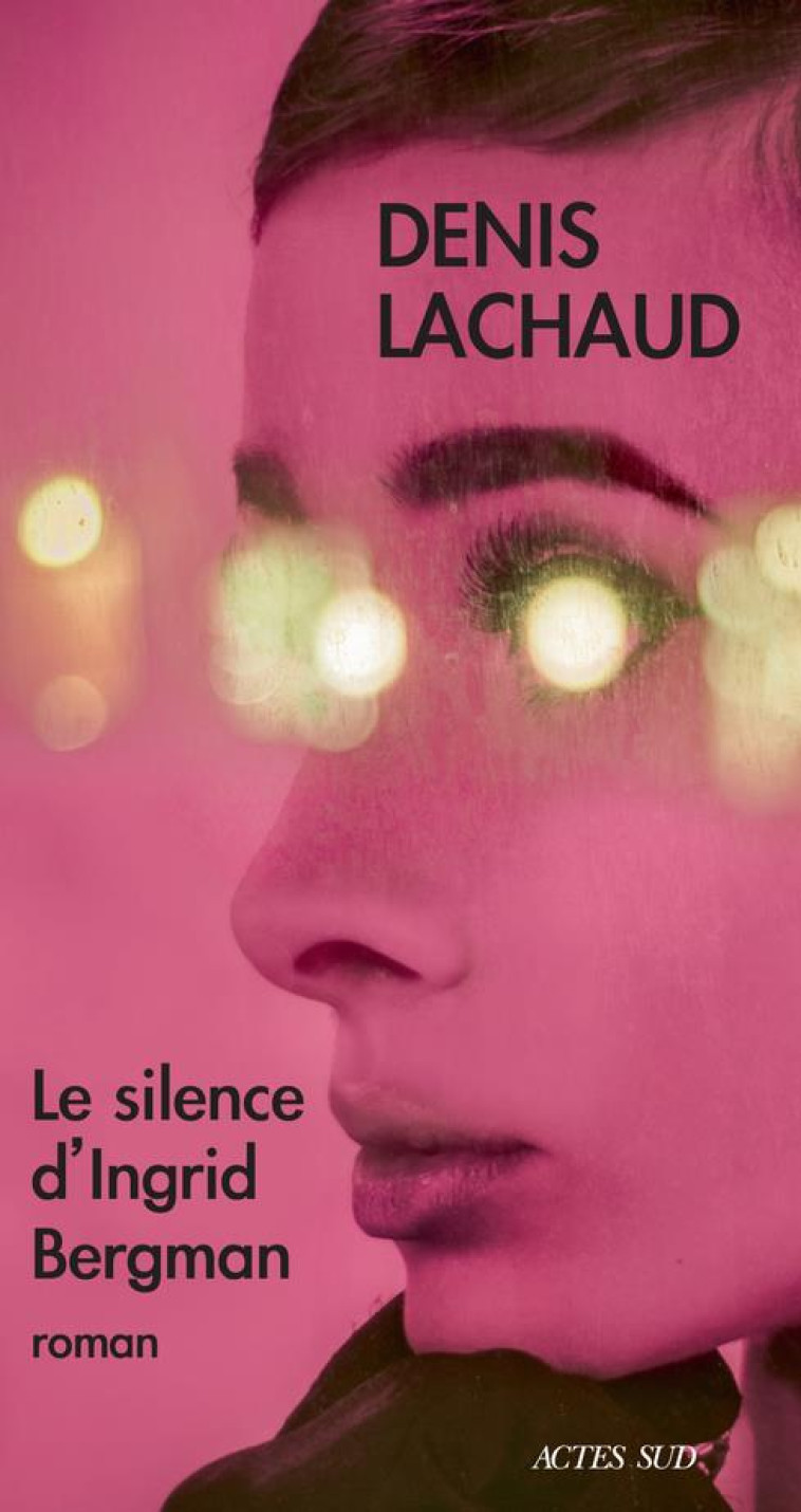 LE SILENCE D-INGRID BERGMAN - DENIS LACHAUD - ACTES SUD