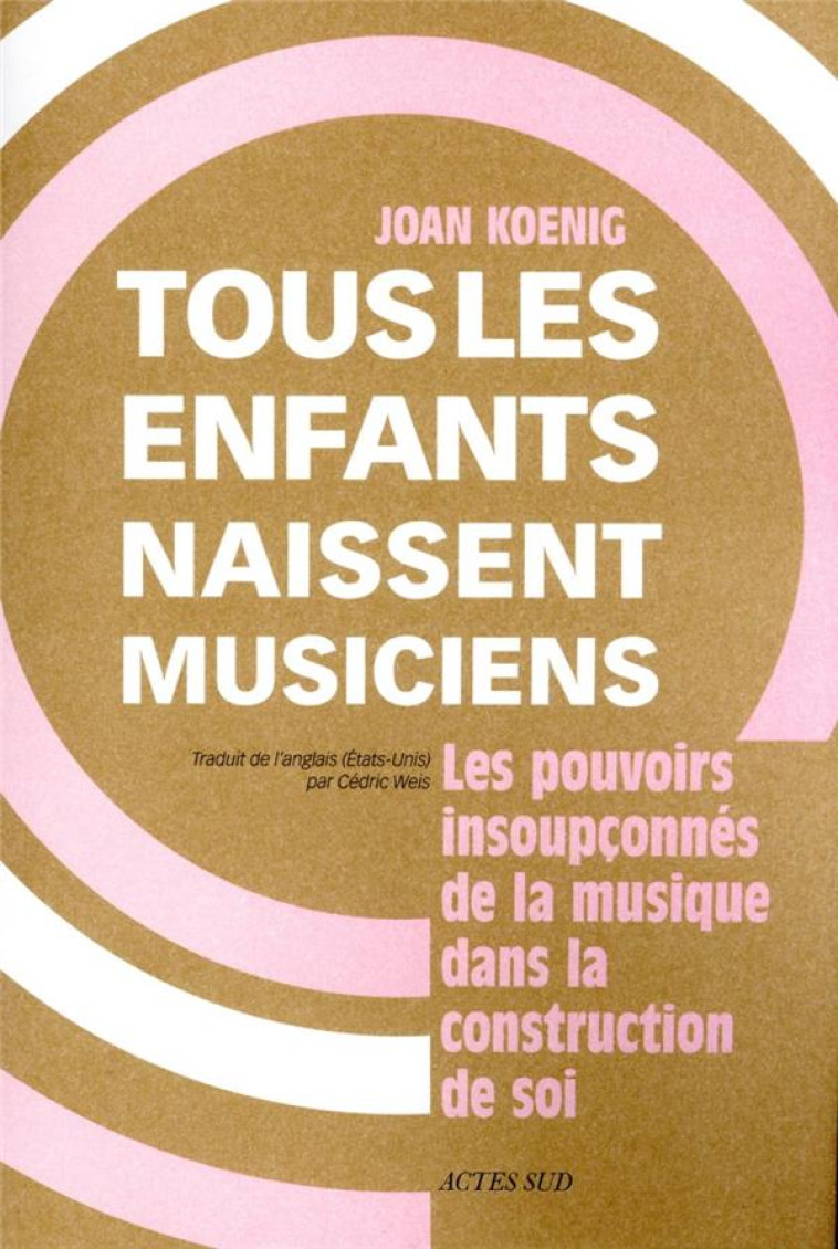 TOUS LES ENFANTS NAISSENT MUSICIENS - JOAN KOENIG - ACTES SUD