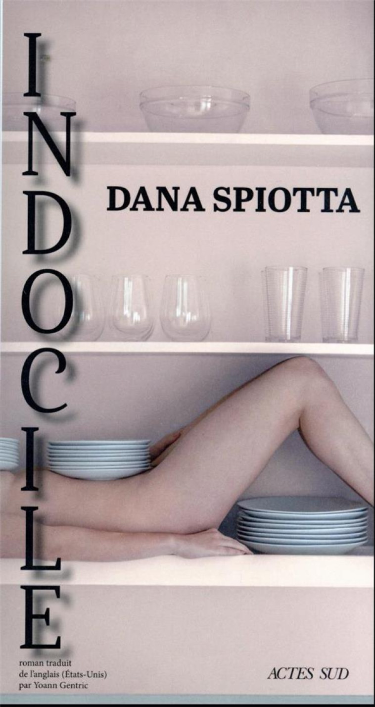 INDOCILE - DANA SPIOTTA - ACTES SUD