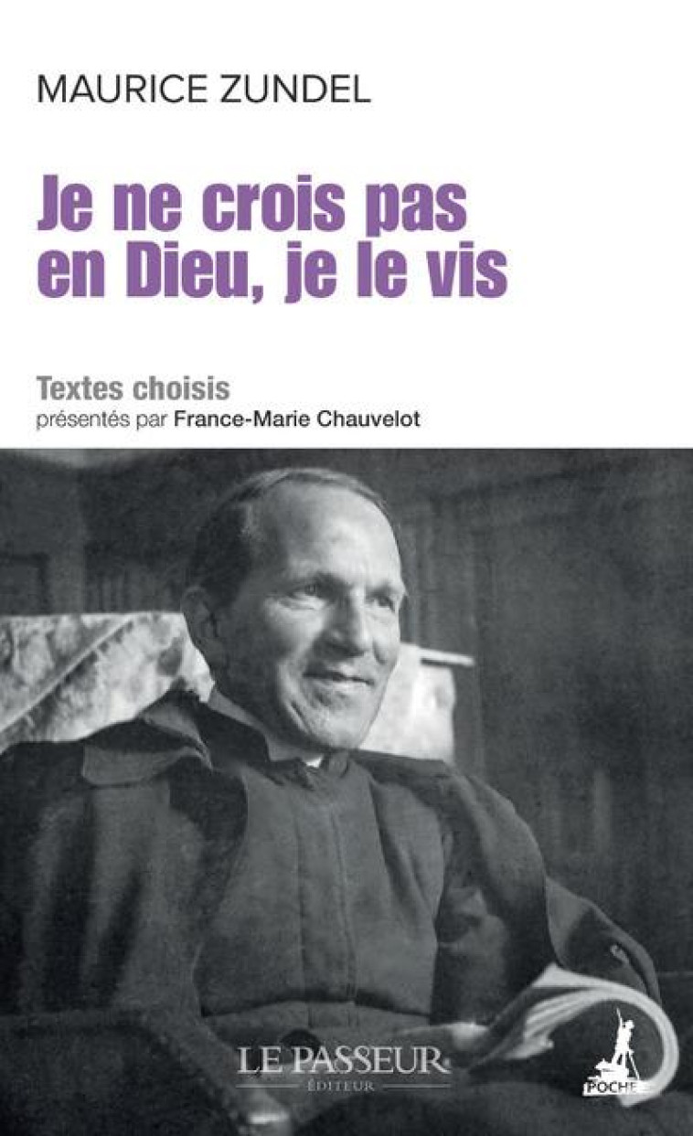 JE NE CROIS PAS EN DIEU, JE LE VIS - MAURICE ZUNDEL - LE PASSEUR