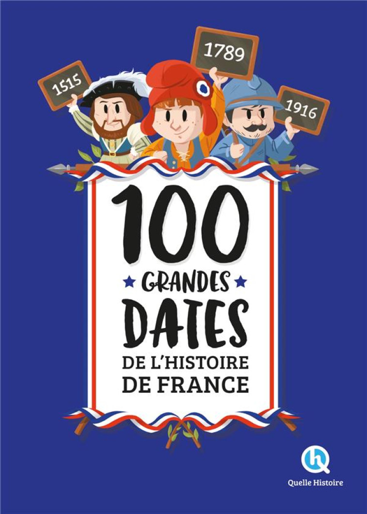 100 GRANDES DATES DE L-HISTOIRE DE FRANCE (2NDE ED) - XXX - QUELLE HISTOIRE