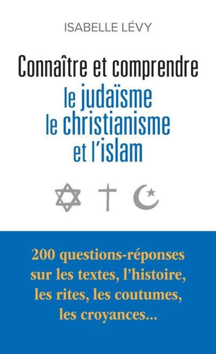 CONNAITRE ET COMPRENDRE LE JUDAISME, LE CHRISTIANISME ET L-ISLAM - LEVY ISABELLE - LE PASSEUR