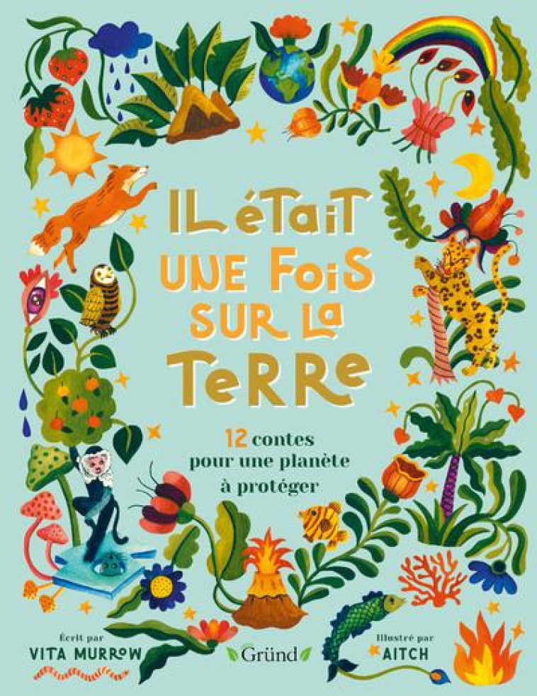 IL ?TAIT UNE FOIS SUR LA TERRE - 12 CONTES POUR UNE PLAN?TE ? PROT?GER - VITA MURROW - GRUND