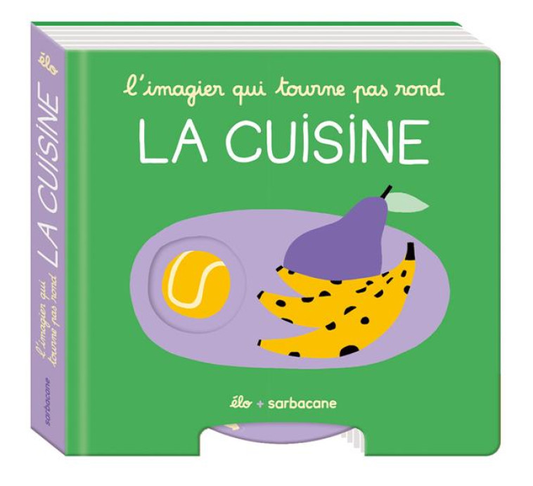 L-IMAGIER QUI TOURNE PAS ROND - LA CUISINE - ELO - SARBACANE