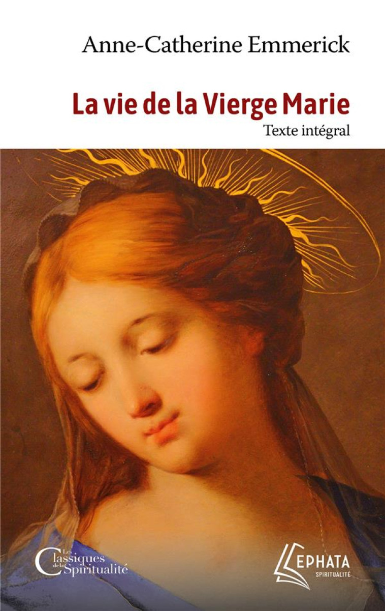 LA VIE DE LA VIERGE MARIE - ANNE-CATHERINE EMMERICK - EPHATA