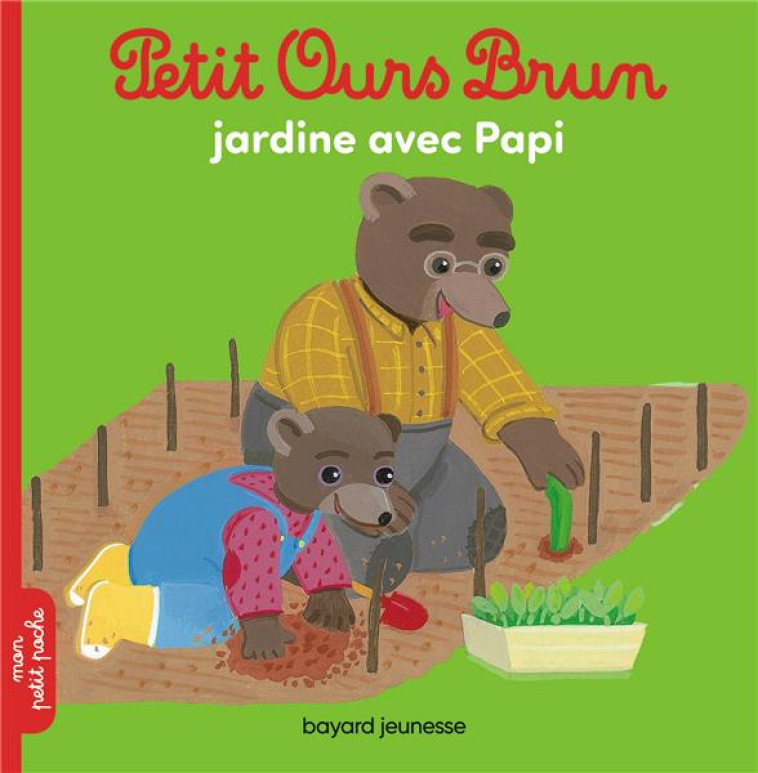 PETIT OURS BRUN JARDINE AVEC PAPI - MARIE AUBINAIS - BAYARD JEUNESSE