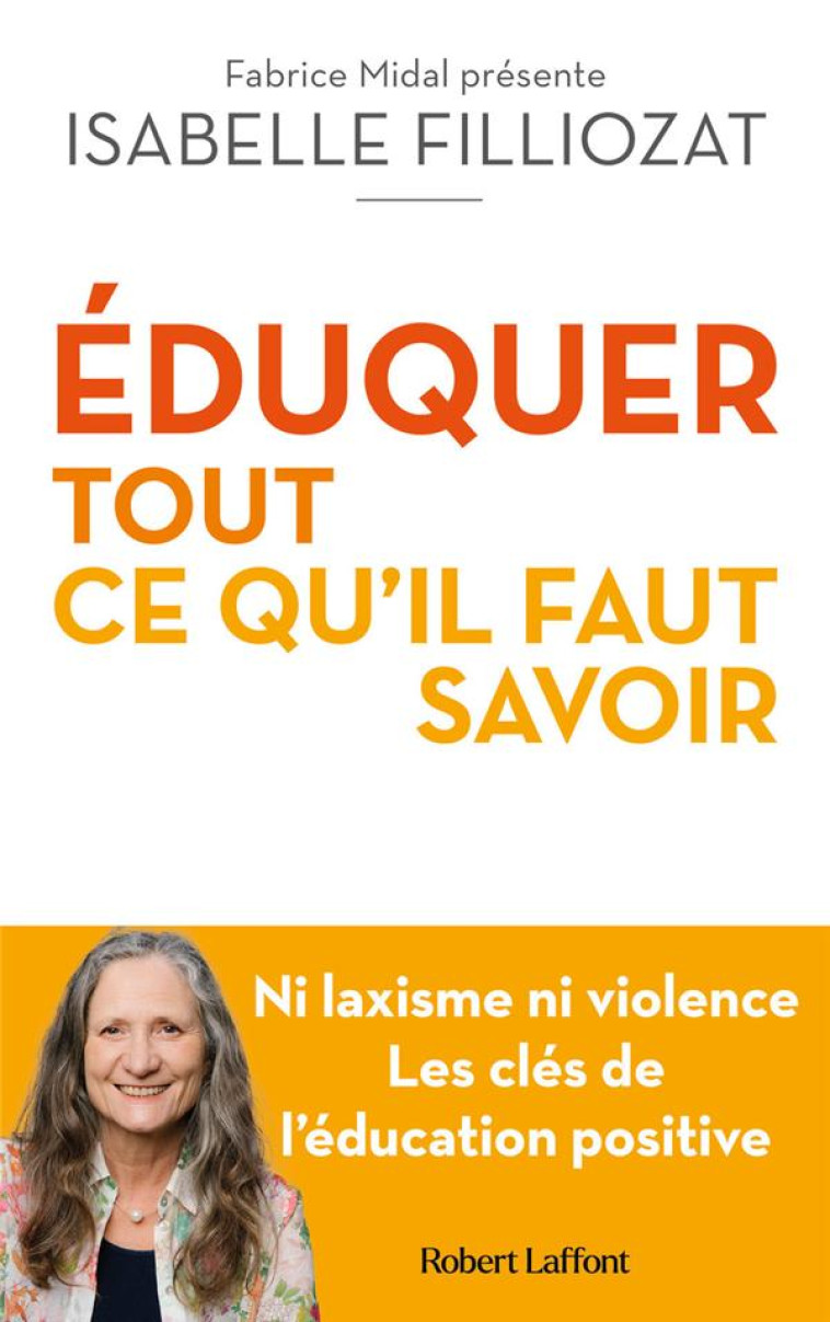 ?DUQUER : TOUT CE QU-IL FAUT SAVOIR - NI LAXISME NI VIOLENCE LES CL?S DE L-?DUCATION POSITIVE - ISABELLE FILLIOZAT - ROBERT LAFFONT