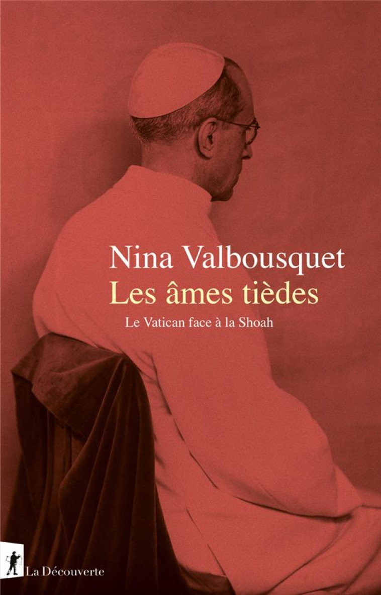 LES ?MES TI?DES - LE VATICAN FACE ? LA SHOAH - NINA VALBOUSQUET - LA DECOUVERTE