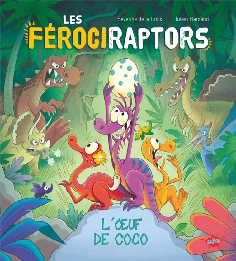 LES F?ROCIRAPTORS - TOME 1 L-OEUF DE COCO - SEVERINE DE LA CROIX - EDITIONS SPLASH