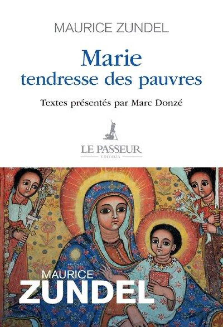 MARIE, TENDRESSE DES PAUVRES - MAURICE ZUNDEL - LE PASSEUR