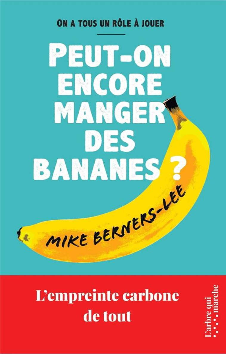 PEUT-ON ENCORE MANGER DES BANANES ? - L-EMPREINTE CARBONE DE TOUT - MIKE BERNERS-LEE - NC