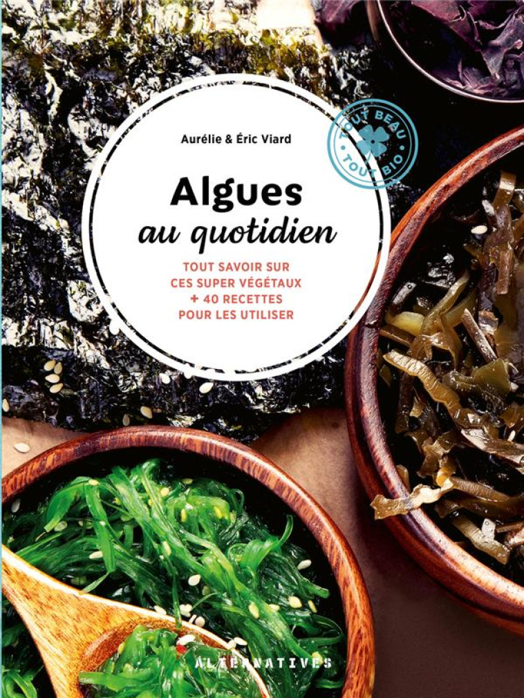 ALGUES AU QUOTIDIEN - TOUT SAVOIR SUR CES SUPER VEGETAUX + 40 RECETTES POUR LES UTILISER - VIARD - GALLIMARD