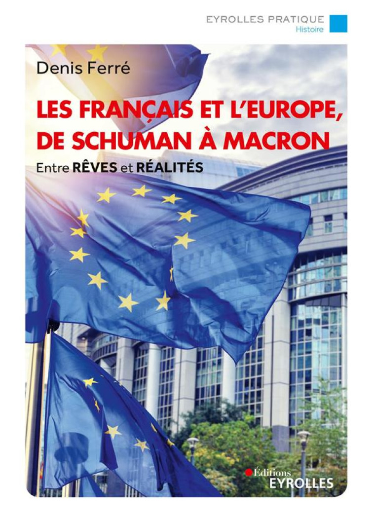 LES FRAN?AIS ET L-EUROPE, DE SCHUMAN ? MACRON - DENIS FERRE - EYROLLES