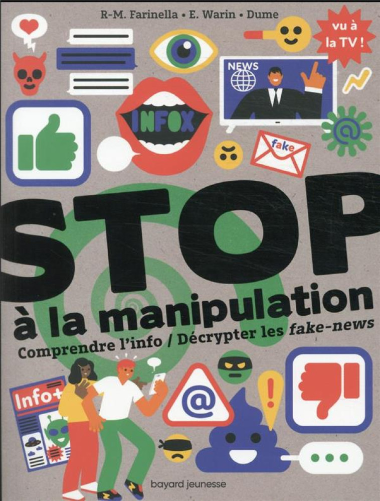 STOP A LA MANIPULATION. COMPRENDRE L-INFO ET DECRYPTER LES FAKE NEWS - FARINELLA/WARIN/DUME - BAYARD JEUNESSE