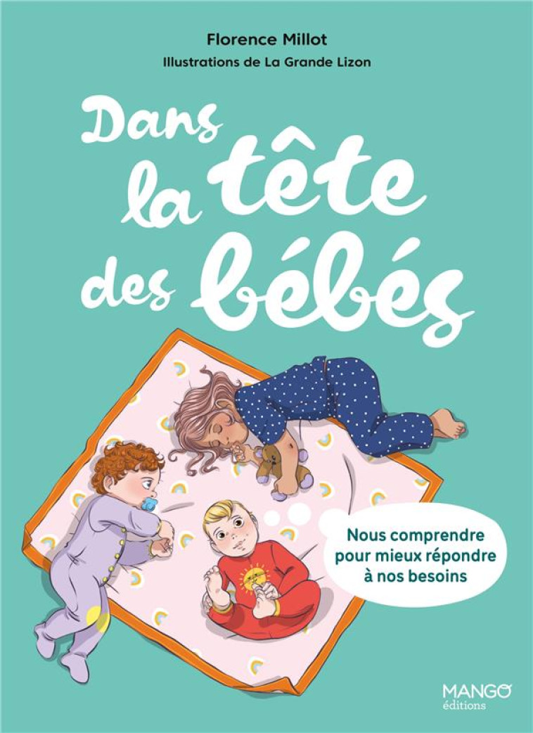 DANS LA TETE DES BEBES : NOUS COMPRENDRE POUR MIEUX REPONDRE A NOS BESOINS - MILLOT - MANGO