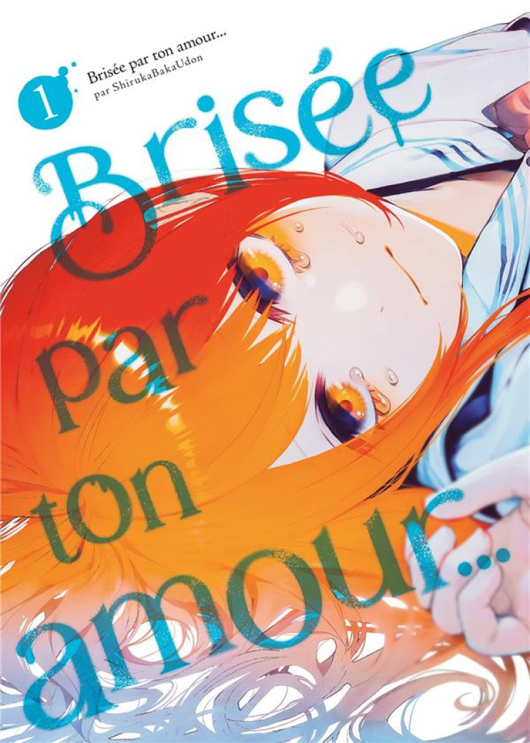 BRISEE PAR TON AMOUR... - TOME 01 (NOUVELLE EDITION) - BAKAUDON SHIRUKA - MEIAN