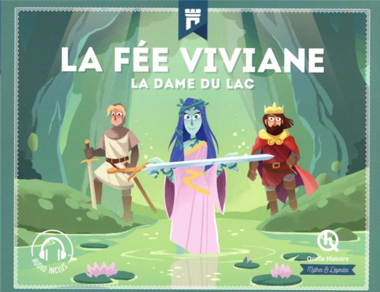 LA FEE VIVIANE : LA DAME DU LAC -   - QUELLE HISTOIRE