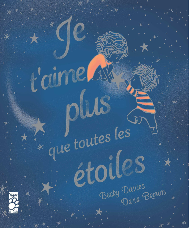 JE T'AIME PLUS QUE TOUTES LES ETOILES - Becky Davies - TIGRE ET CIE