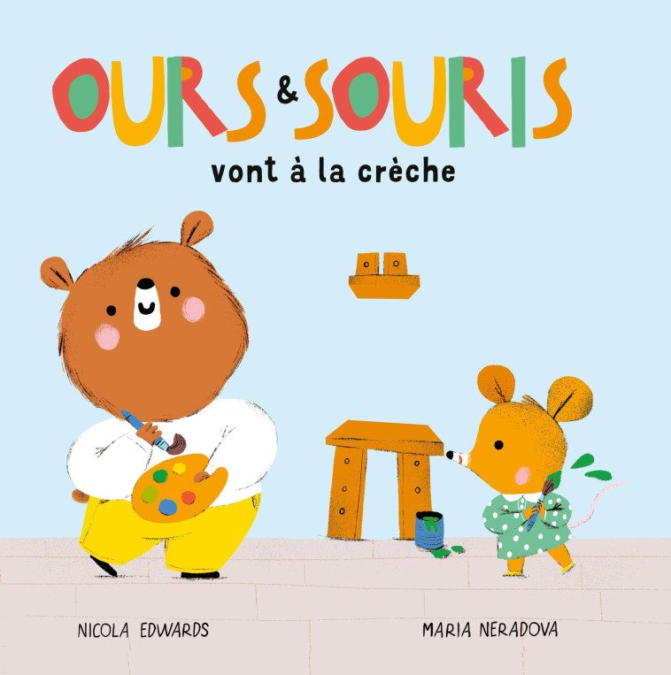 Ours et Souris vont à la crèche - Edwards Nicola, Neradova Maria - TIGRE ET CIE