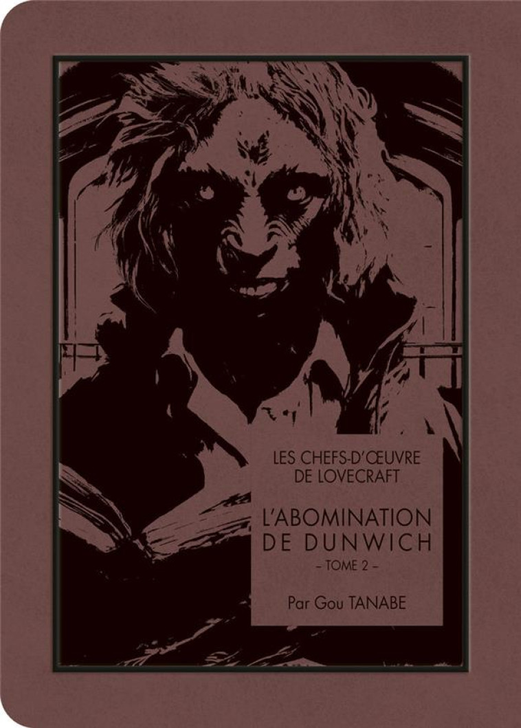 LES CHEFS-D-OEUVRE DE LOVECRAFT - L-ABOMINATION DE DUNWICH T02 - GOU TANABE - KI-OON