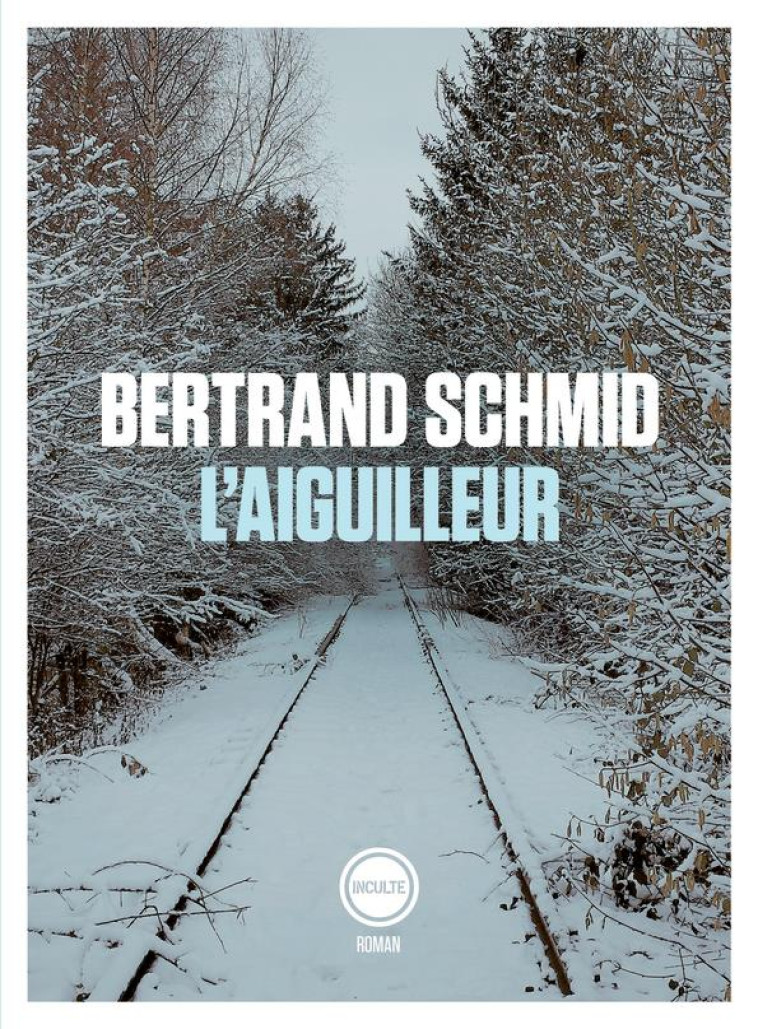 L-AIGUILLEUR - BERTRAND SCHMID - INCULTE