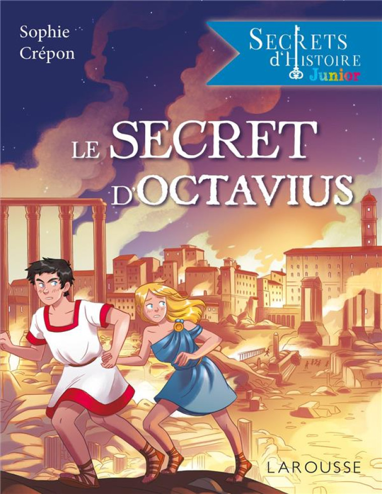 SECRETS D-HISTOIRE JUNIOR -  LE SECRET D-OCTAVIUS - SOPHIE CR?PON - LAROUSSE