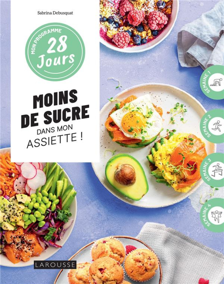 MON PROGRAMME 28 JOURS : MOINS DE SUCRE DANS MON ASSIETTE - SABRINA DEBUSQUAT - LAROUSSE