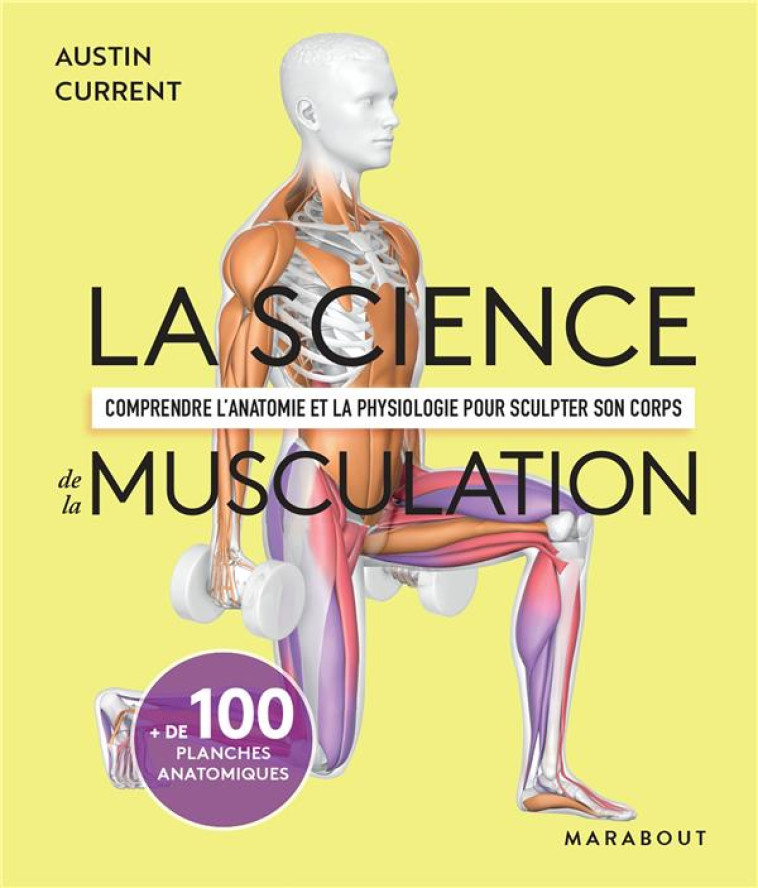 LA SCIENCE DE LA MUSCULATION - COMPRENDRE L-ANATOMIE ET LA PHYSIOLOGIE POUR SCULPTER SON CORPS - CURRENT AUSTIN - MARABOUT