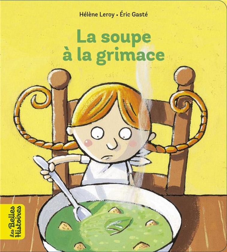 LA SOUPE ? LA GRIMACE - HELENE LEROY - BAYARD JEUNESSE