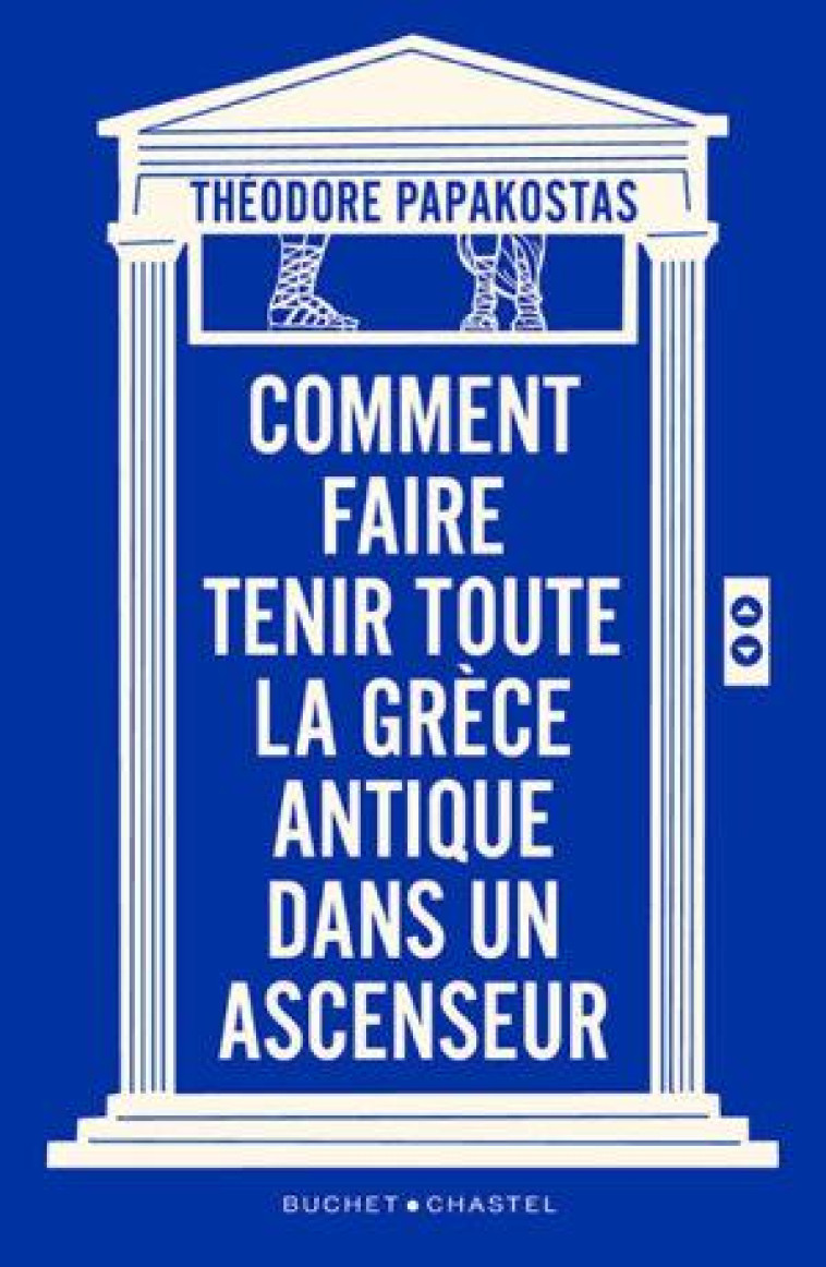 COMMENT FAIRE TENIR TOUTE LA GRECE ANTIQUE DANS UN ASCENSEUR - PAPAKOSTAS THEODOROS - BUCHET CHASTEL